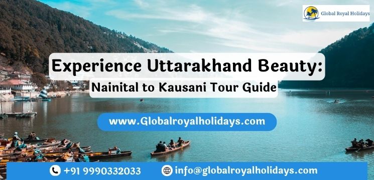 Experience Uttarakhand Beauty Nainital to Kausani Tour Guide