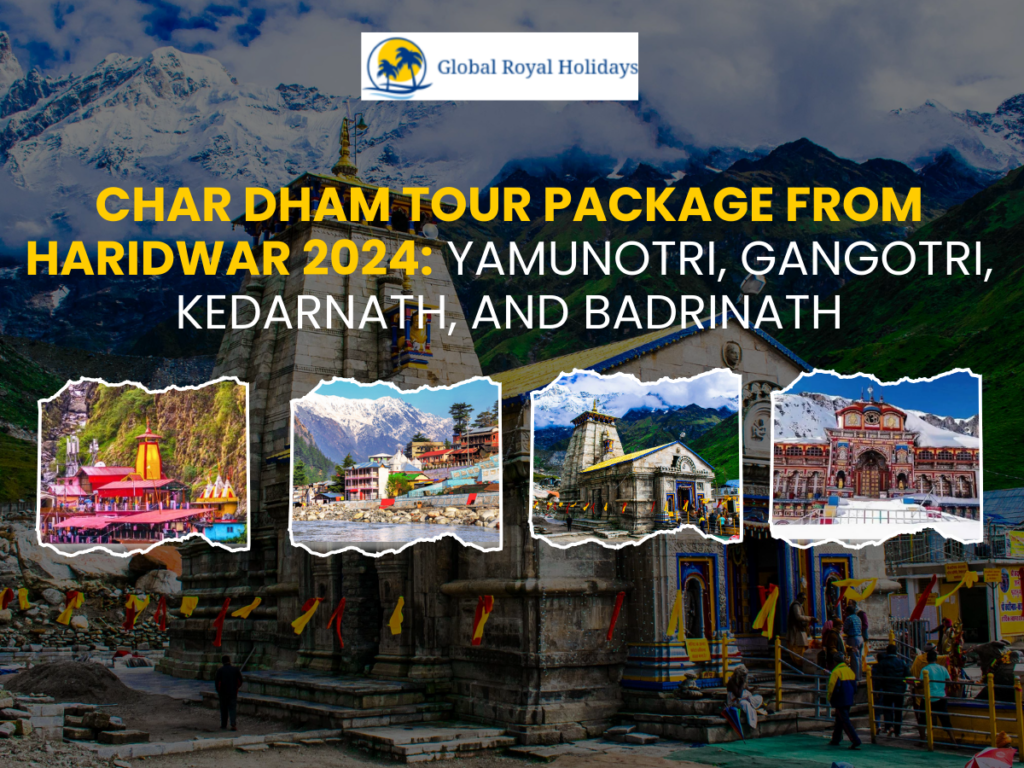 Char Dham Tour Package from Haridwar 2024 Yamunotri, Gangotri, Kedarnath, and Badrinath